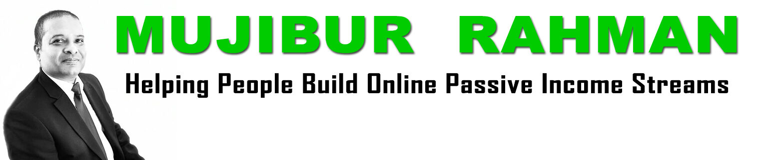 Mujibur Rahman - Helping People Build Online Passive Income Streams
