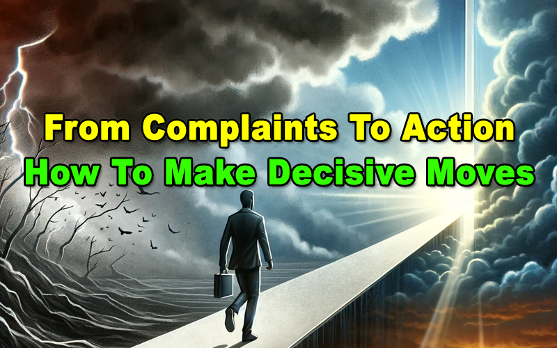 You are currently viewing From Complaints To Action – How To Make Decisive Moves