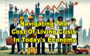 Read more about the article Navigating The Cost Of Living Crisis In Today’s Economy