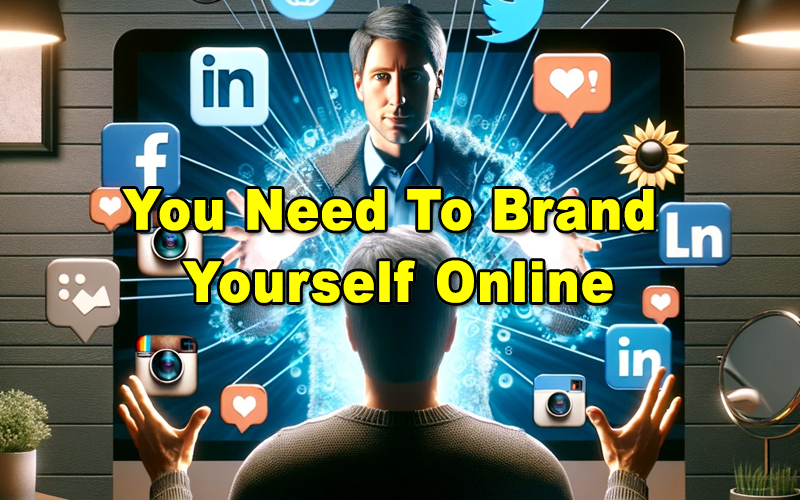 You are currently viewing You Need To Brand Yourself Online