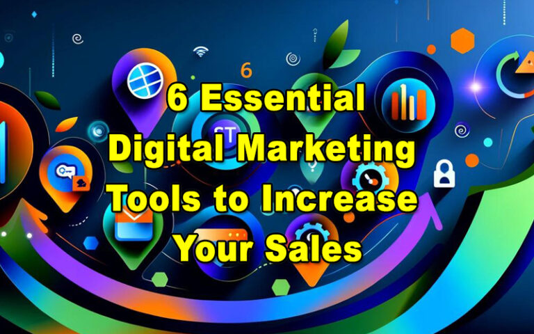 6 Essential Digital Marketing Tools to Increase Your Sales