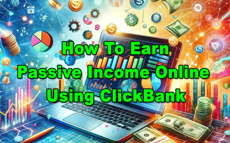 How To Earn Passive Income Online Using ClickBank