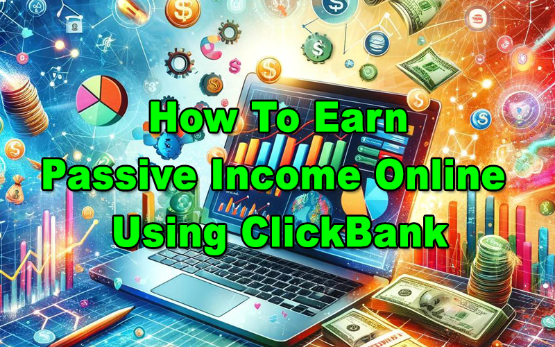 You are currently viewing How To Earn Passive Income Online Using ClickBank