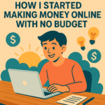 How I Started Making Money Online With No Budget
