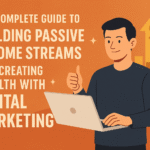 The Complete Guide To Building Passive Income Streams And Creating Wealth With Digital Marketing