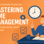The Complete Guide To Mastering Time Management For Productivity And Success