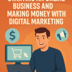The Ultimate Guide To Starting An Online Business And Making Money With Digital Marketing