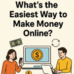 What’s The Easiest Way To Make Money Online